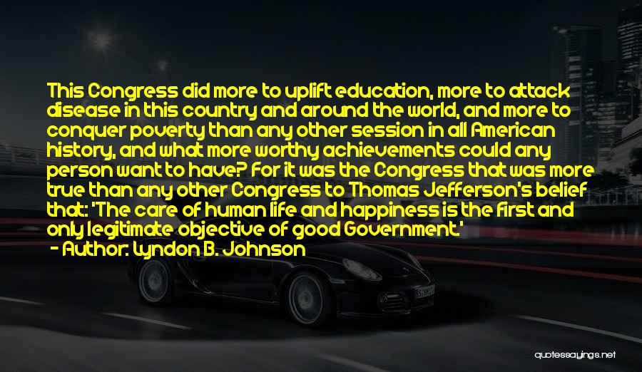 Lyndon B. Johnson Quotes: This Congress Did More To Uplift Education, More To Attack Disease In This Country And Around The World, And More