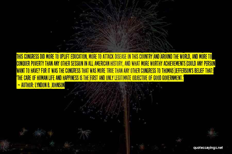 Lyndon B. Johnson Quotes: This Congress Did More To Uplift Education, More To Attack Disease In This Country And Around The World, And More