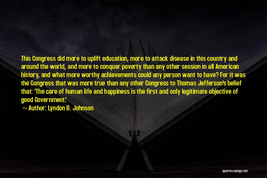 Lyndon B. Johnson Quotes: This Congress Did More To Uplift Education, More To Attack Disease In This Country And Around The World, And More