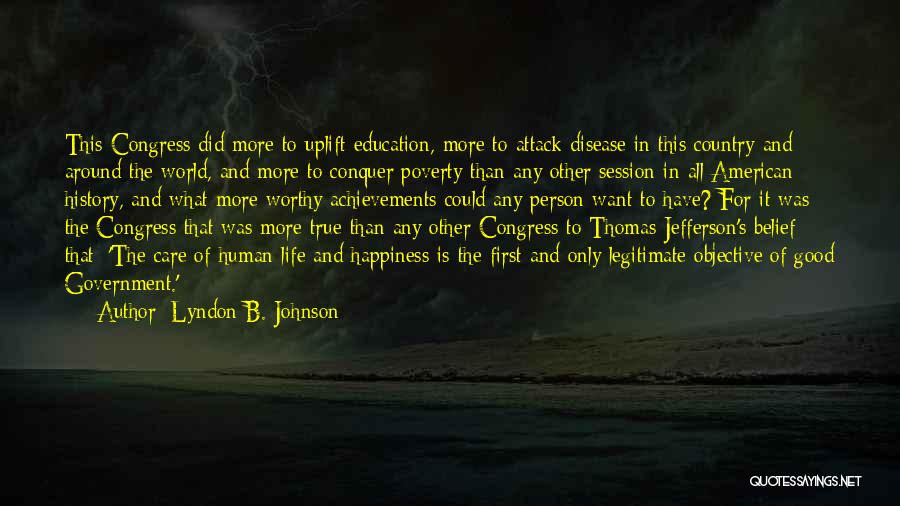 Lyndon B. Johnson Quotes: This Congress Did More To Uplift Education, More To Attack Disease In This Country And Around The World, And More