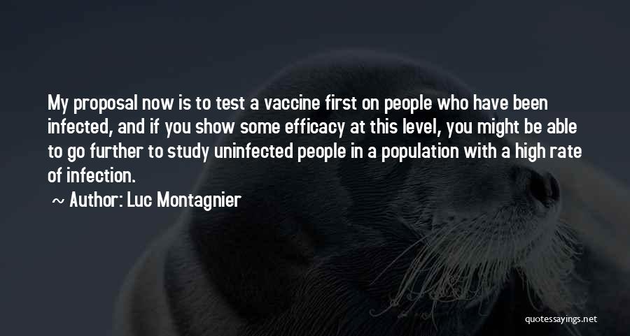 Luc Montagnier Quotes: My Proposal Now Is To Test A Vaccine First On People Who Have Been Infected, And If You Show Some
