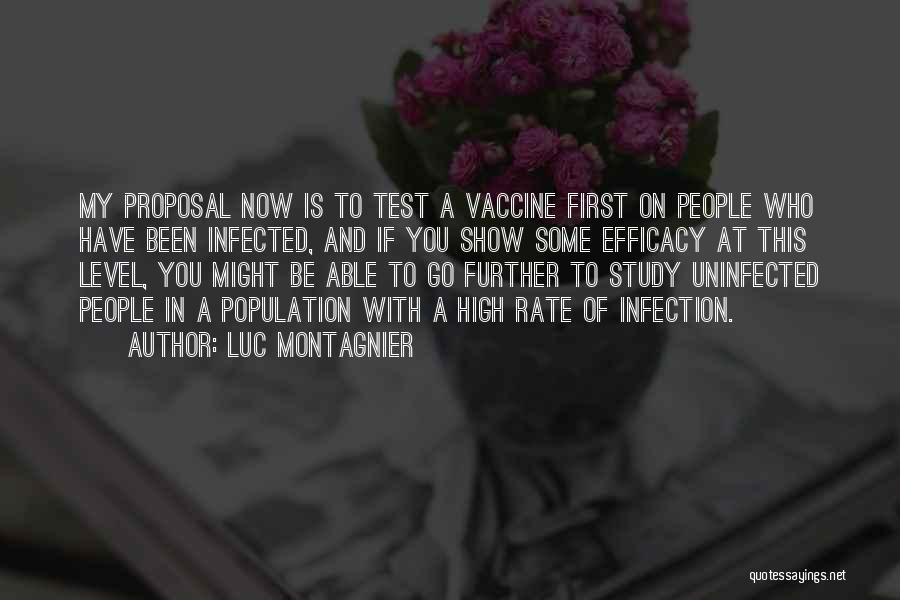 Luc Montagnier Quotes: My Proposal Now Is To Test A Vaccine First On People Who Have Been Infected, And If You Show Some