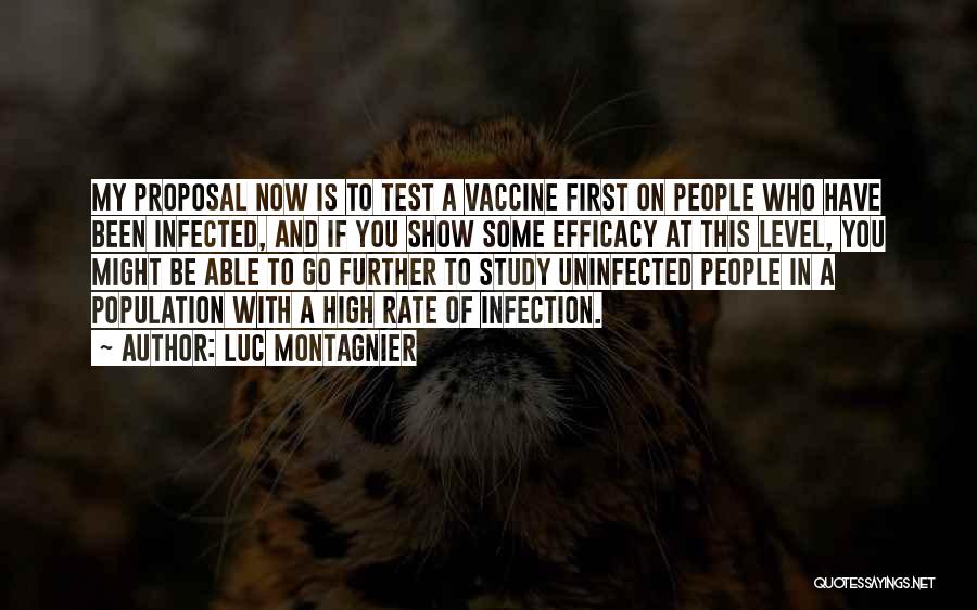 Luc Montagnier Quotes: My Proposal Now Is To Test A Vaccine First On People Who Have Been Infected, And If You Show Some