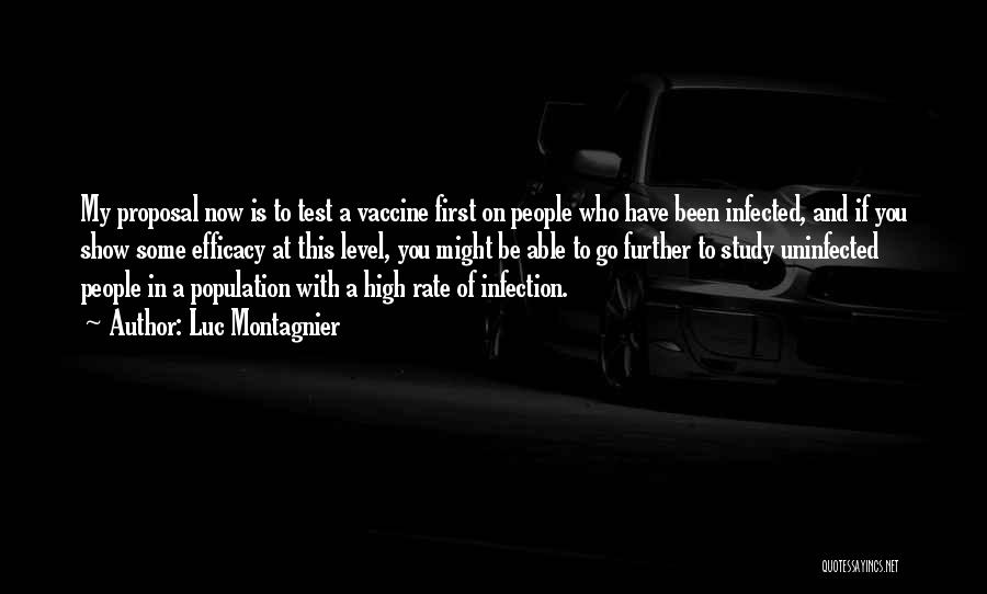 Luc Montagnier Quotes: My Proposal Now Is To Test A Vaccine First On People Who Have Been Infected, And If You Show Some
