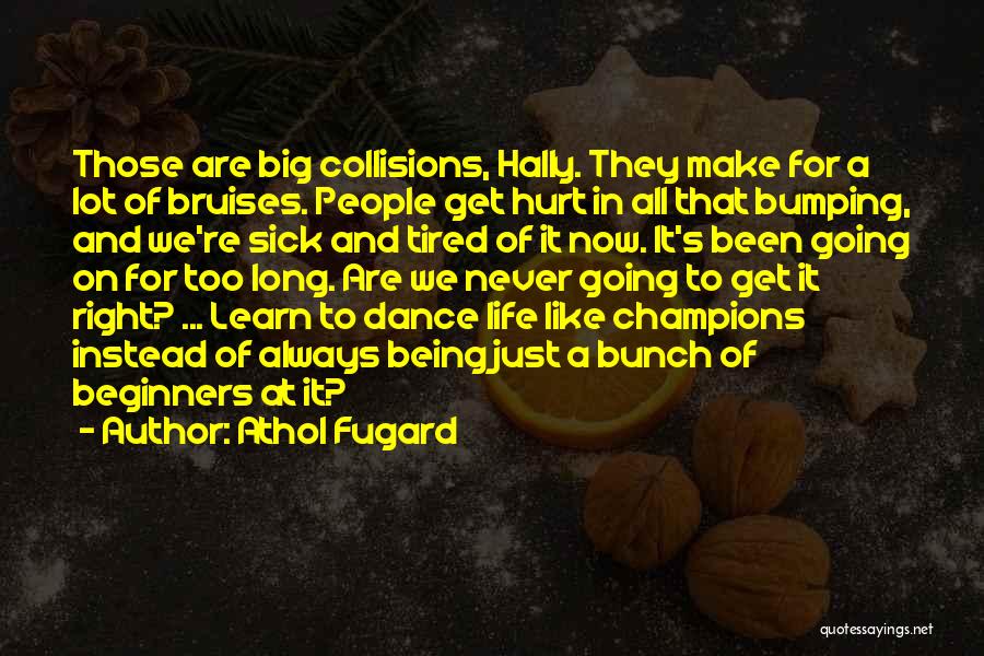 Athol Fugard Quotes: Those Are Big Collisions, Hally. They Make For A Lot Of Bruises. People Get Hurt In All That Bumping, And