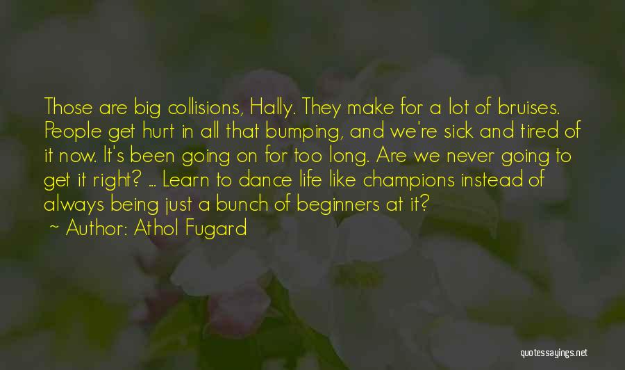 Athol Fugard Quotes: Those Are Big Collisions, Hally. They Make For A Lot Of Bruises. People Get Hurt In All That Bumping, And