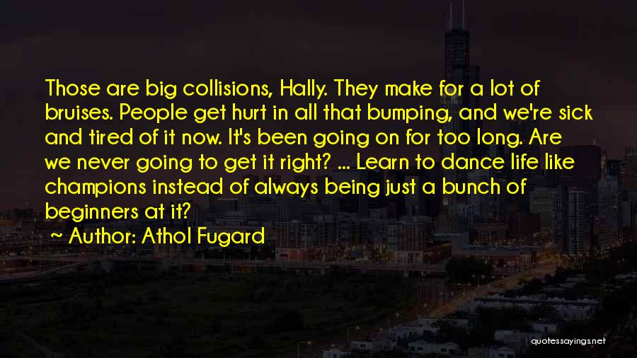 Athol Fugard Quotes: Those Are Big Collisions, Hally. They Make For A Lot Of Bruises. People Get Hurt In All That Bumping, And