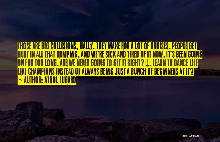 Athol Fugard Quotes: Those Are Big Collisions, Hally. They Make For A Lot Of Bruises. People Get Hurt In All That Bumping, And