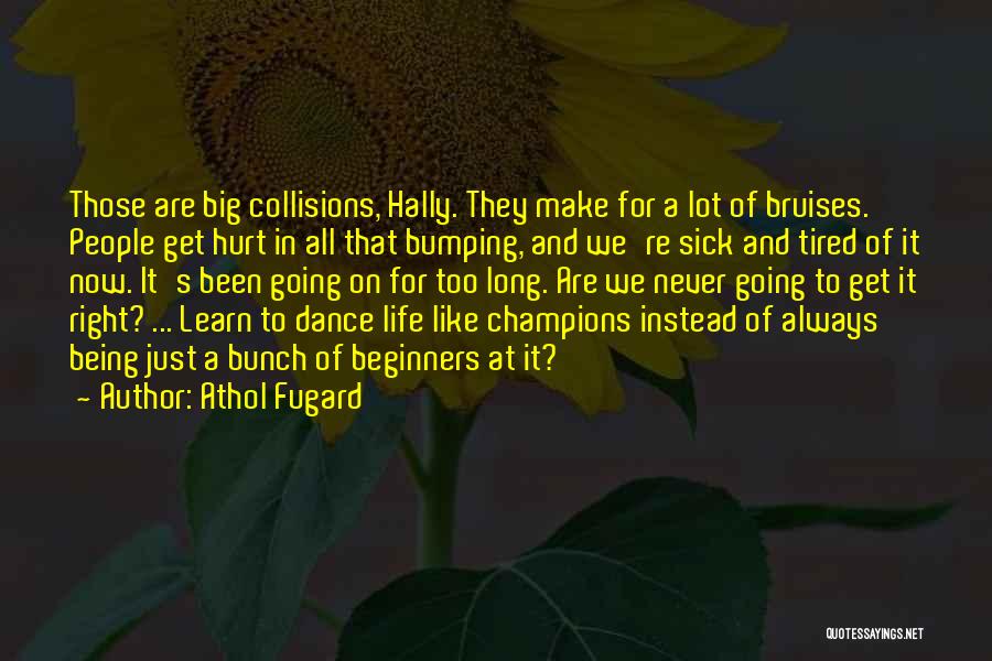 Athol Fugard Quotes: Those Are Big Collisions, Hally. They Make For A Lot Of Bruises. People Get Hurt In All That Bumping, And