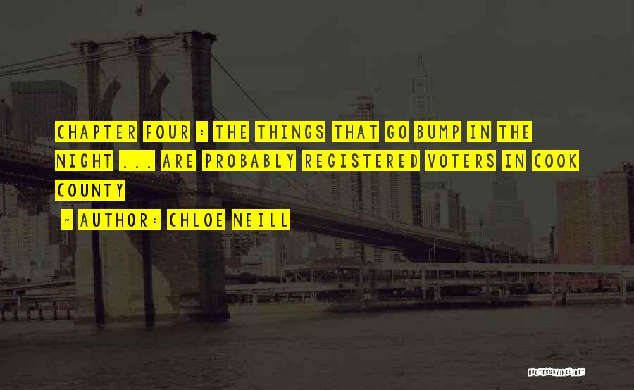 Chloe Neill Quotes: Chapter Four : The Things That Go Bump In The Night ... Are Probably Registered Voters In Cook County