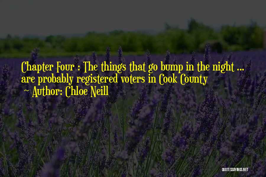 Chloe Neill Quotes: Chapter Four : The Things That Go Bump In The Night ... Are Probably Registered Voters In Cook County