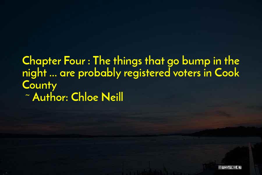 Chloe Neill Quotes: Chapter Four : The Things That Go Bump In The Night ... Are Probably Registered Voters In Cook County