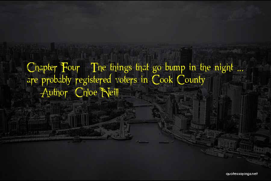 Chloe Neill Quotes: Chapter Four : The Things That Go Bump In The Night ... Are Probably Registered Voters In Cook County