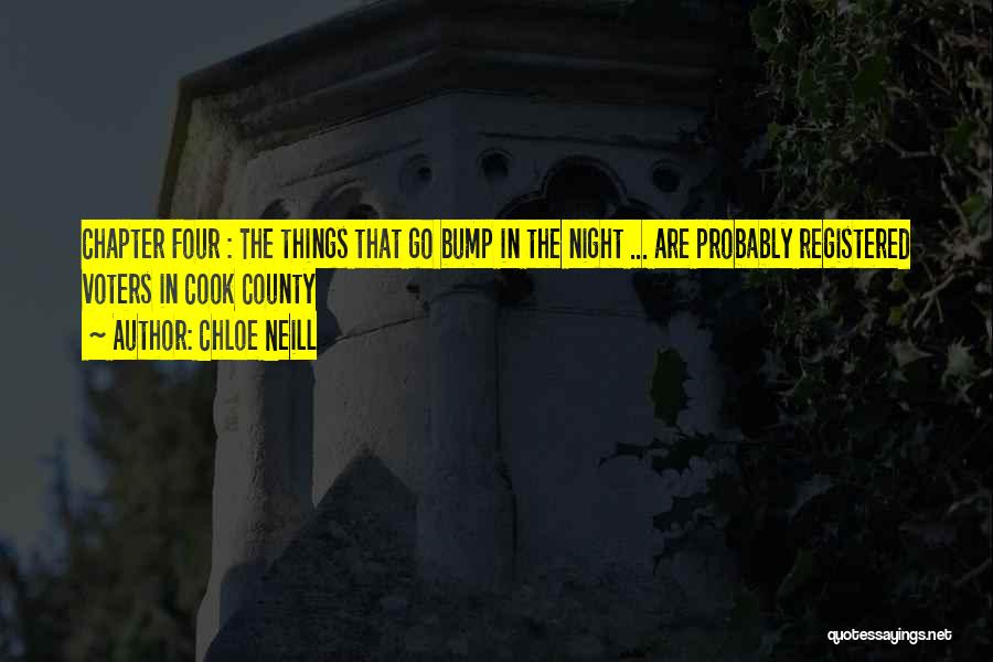 Chloe Neill Quotes: Chapter Four : The Things That Go Bump In The Night ... Are Probably Registered Voters In Cook County