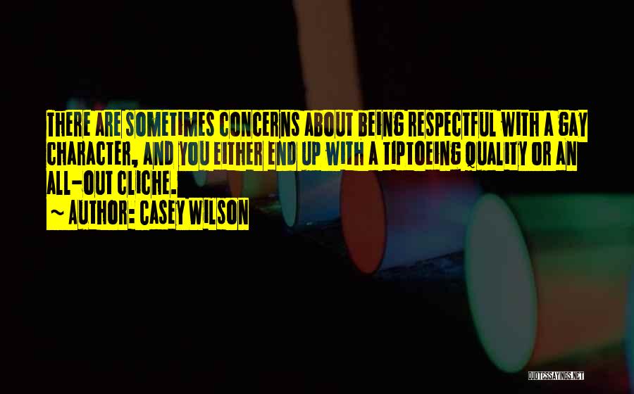 Casey Wilson Quotes: There Are Sometimes Concerns About Being Respectful With A Gay Character, And You Either End Up With A Tiptoeing Quality