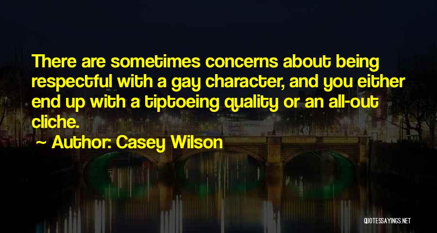 Casey Wilson Quotes: There Are Sometimes Concerns About Being Respectful With A Gay Character, And You Either End Up With A Tiptoeing Quality