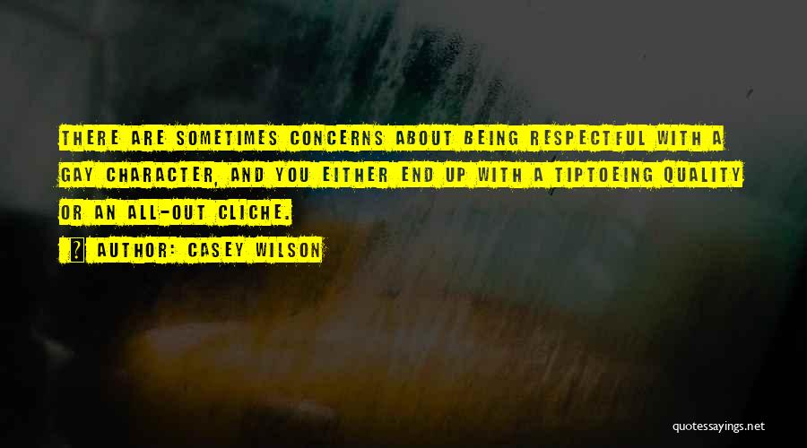 Casey Wilson Quotes: There Are Sometimes Concerns About Being Respectful With A Gay Character, And You Either End Up With A Tiptoeing Quality