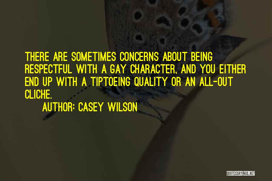 Casey Wilson Quotes: There Are Sometimes Concerns About Being Respectful With A Gay Character, And You Either End Up With A Tiptoeing Quality