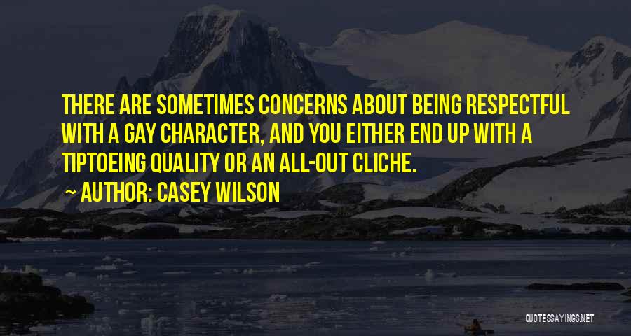 Casey Wilson Quotes: There Are Sometimes Concerns About Being Respectful With A Gay Character, And You Either End Up With A Tiptoeing Quality