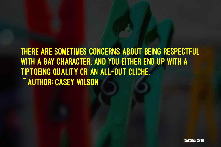 Casey Wilson Quotes: There Are Sometimes Concerns About Being Respectful With A Gay Character, And You Either End Up With A Tiptoeing Quality