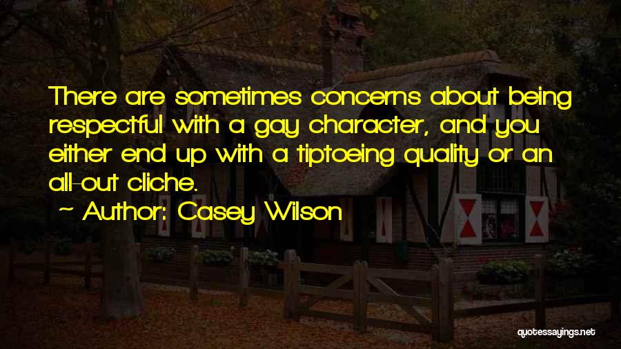 Casey Wilson Quotes: There Are Sometimes Concerns About Being Respectful With A Gay Character, And You Either End Up With A Tiptoeing Quality