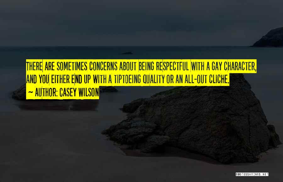 Casey Wilson Quotes: There Are Sometimes Concerns About Being Respectful With A Gay Character, And You Either End Up With A Tiptoeing Quality