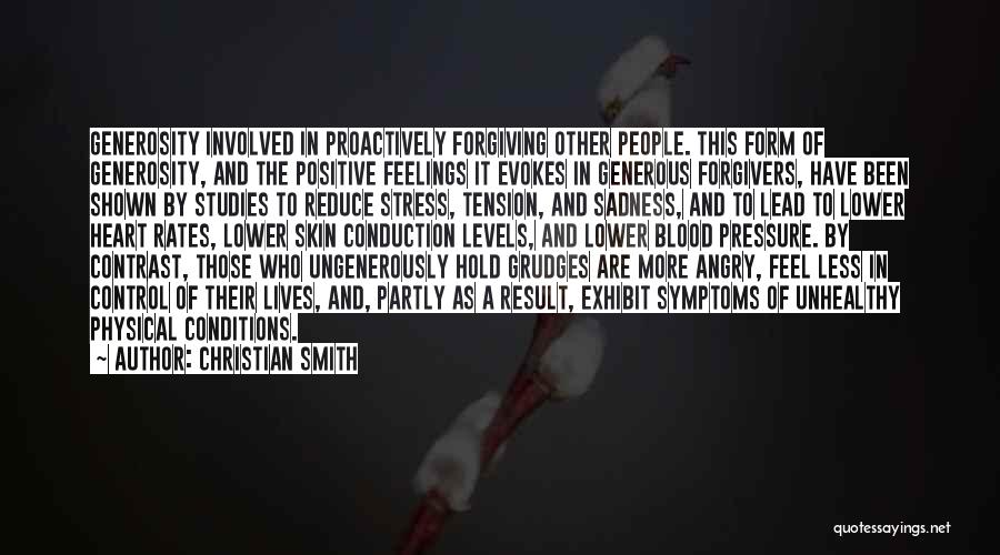 Christian Smith Quotes: Generosity Involved In Proactively Forgiving Other People. This Form Of Generosity, And The Positive Feelings It Evokes In Generous Forgivers,