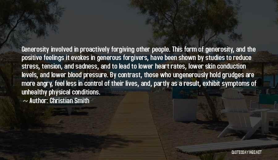 Christian Smith Quotes: Generosity Involved In Proactively Forgiving Other People. This Form Of Generosity, And The Positive Feelings It Evokes In Generous Forgivers,