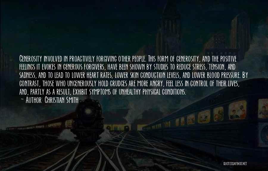 Christian Smith Quotes: Generosity Involved In Proactively Forgiving Other People. This Form Of Generosity, And The Positive Feelings It Evokes In Generous Forgivers,