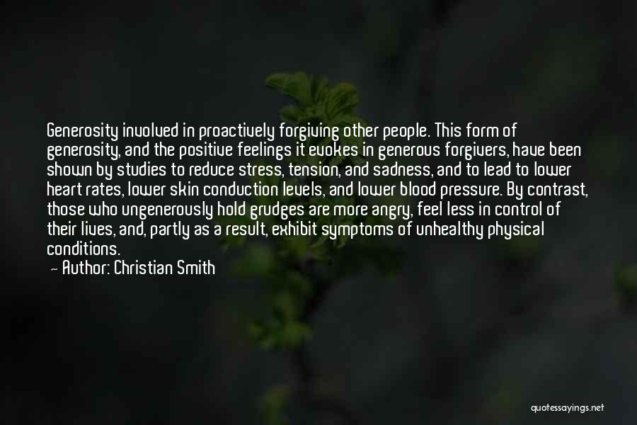 Christian Smith Quotes: Generosity Involved In Proactively Forgiving Other People. This Form Of Generosity, And The Positive Feelings It Evokes In Generous Forgivers,