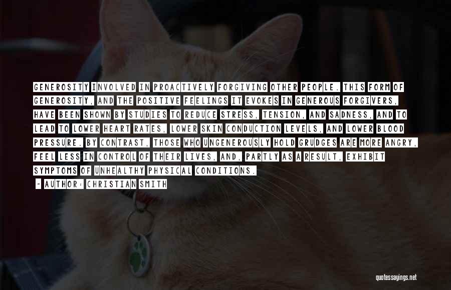 Christian Smith Quotes: Generosity Involved In Proactively Forgiving Other People. This Form Of Generosity, And The Positive Feelings It Evokes In Generous Forgivers,