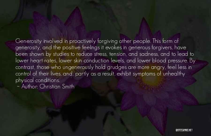 Christian Smith Quotes: Generosity Involved In Proactively Forgiving Other People. This Form Of Generosity, And The Positive Feelings It Evokes In Generous Forgivers,