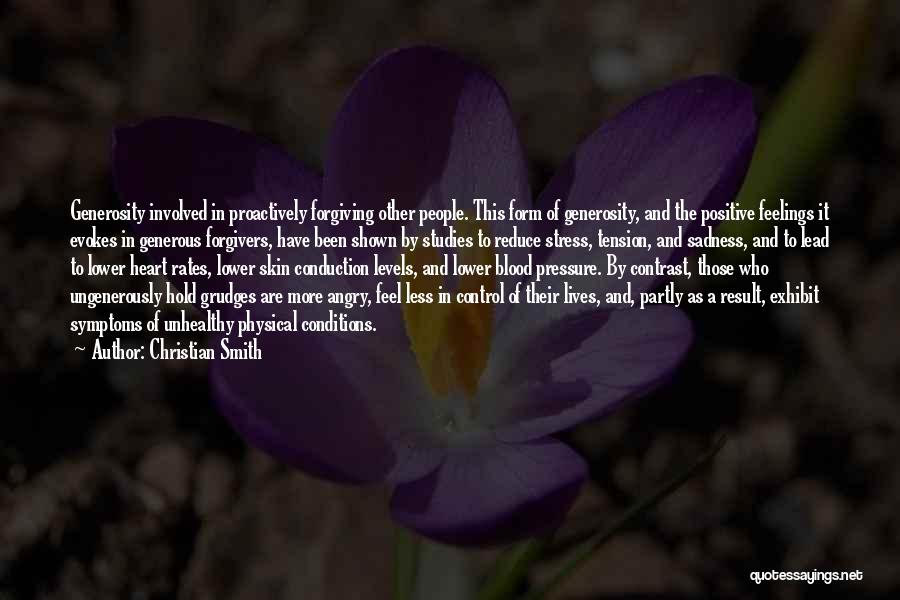 Christian Smith Quotes: Generosity Involved In Proactively Forgiving Other People. This Form Of Generosity, And The Positive Feelings It Evokes In Generous Forgivers,