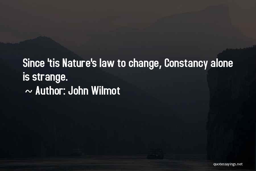 John Wilmot Quotes: Since 'tis Nature's Law To Change, Constancy Alone Is Strange.