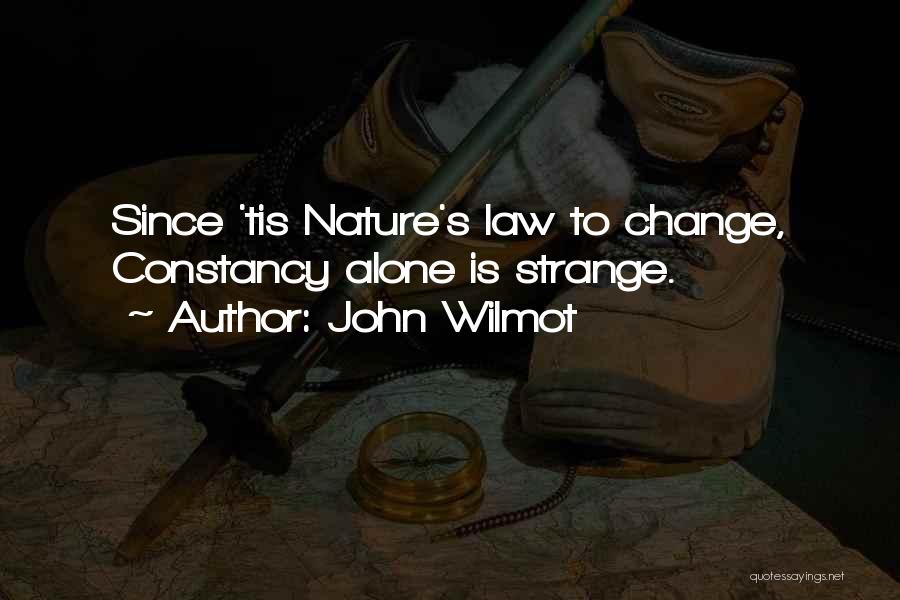 John Wilmot Quotes: Since 'tis Nature's Law To Change, Constancy Alone Is Strange.