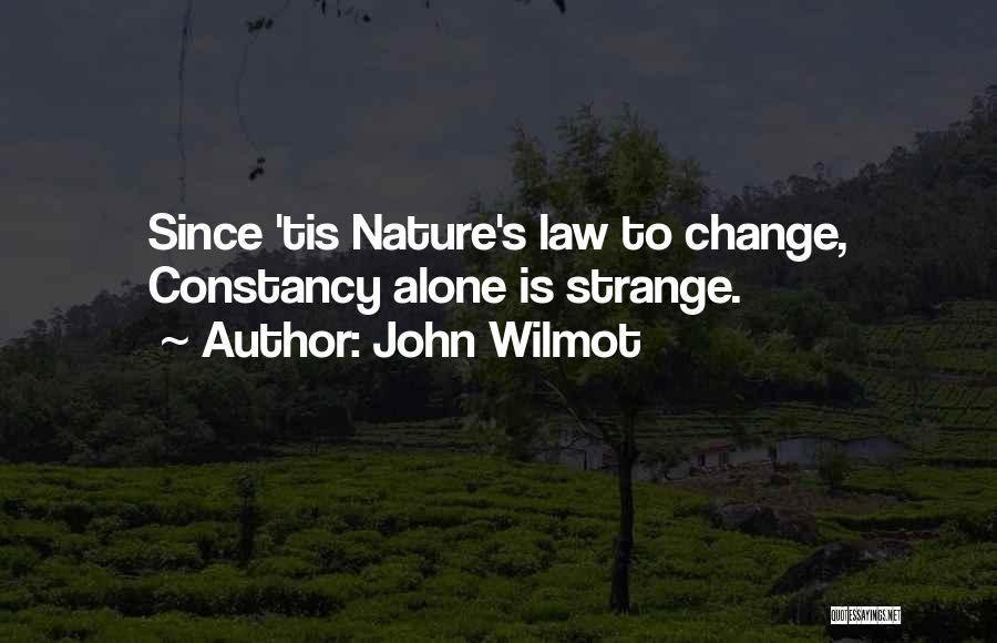 John Wilmot Quotes: Since 'tis Nature's Law To Change, Constancy Alone Is Strange.