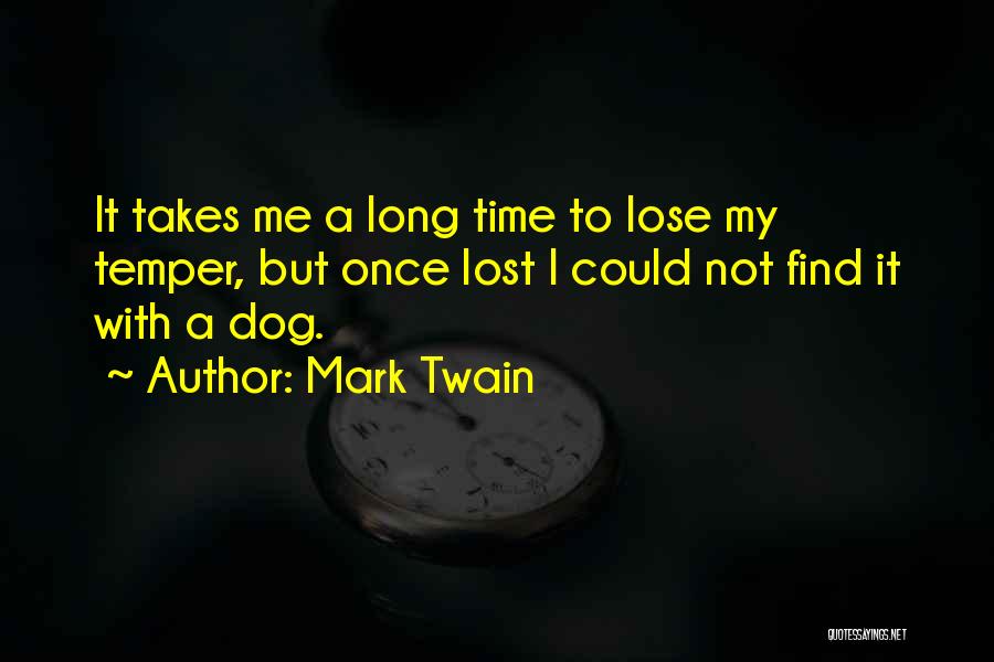 Mark Twain Quotes: It Takes Me A Long Time To Lose My Temper, But Once Lost I Could Not Find It With A