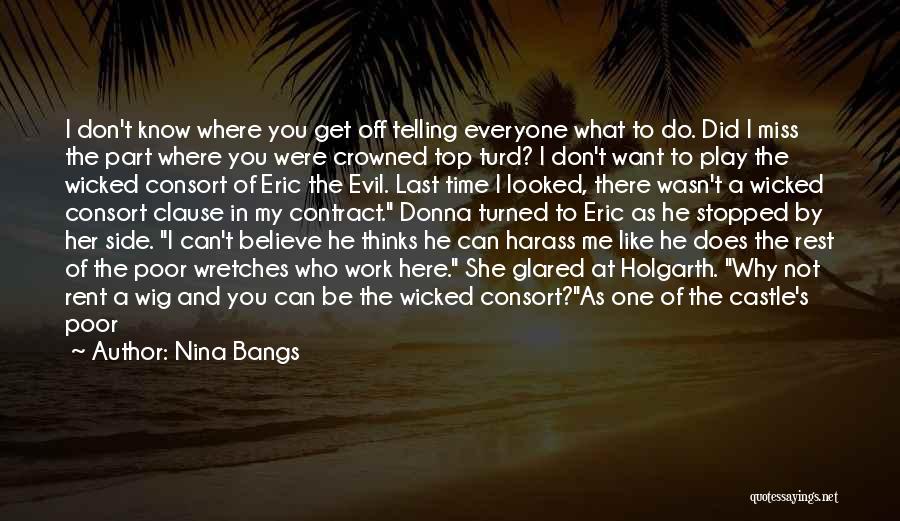 Nina Bangs Quotes: I Don't Know Where You Get Off Telling Everyone What To Do. Did I Miss The Part Where You Were