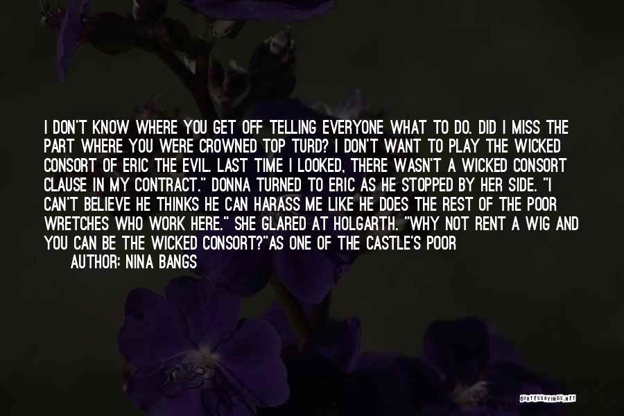 Nina Bangs Quotes: I Don't Know Where You Get Off Telling Everyone What To Do. Did I Miss The Part Where You Were