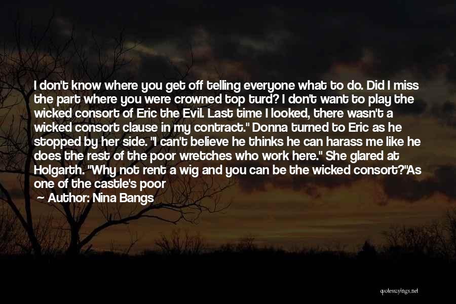 Nina Bangs Quotes: I Don't Know Where You Get Off Telling Everyone What To Do. Did I Miss The Part Where You Were