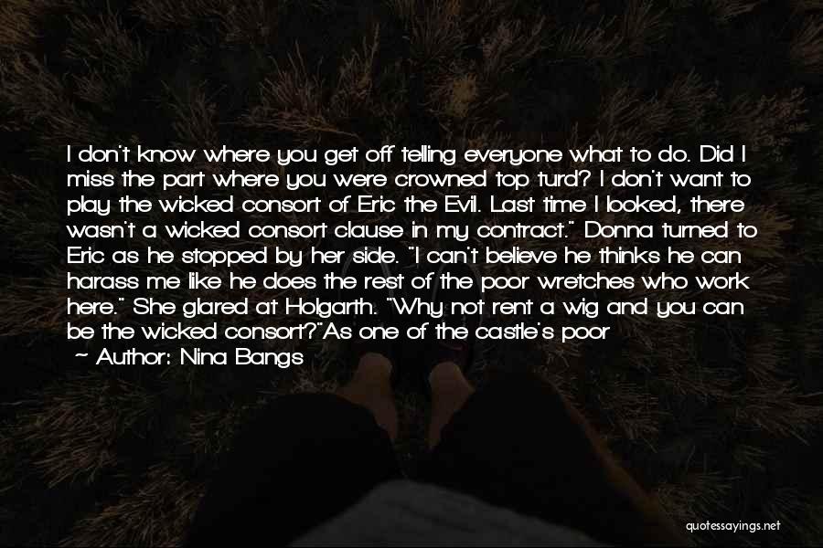 Nina Bangs Quotes: I Don't Know Where You Get Off Telling Everyone What To Do. Did I Miss The Part Where You Were