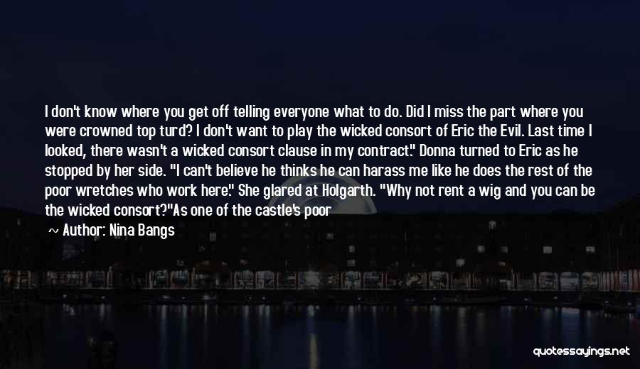 Nina Bangs Quotes: I Don't Know Where You Get Off Telling Everyone What To Do. Did I Miss The Part Where You Were