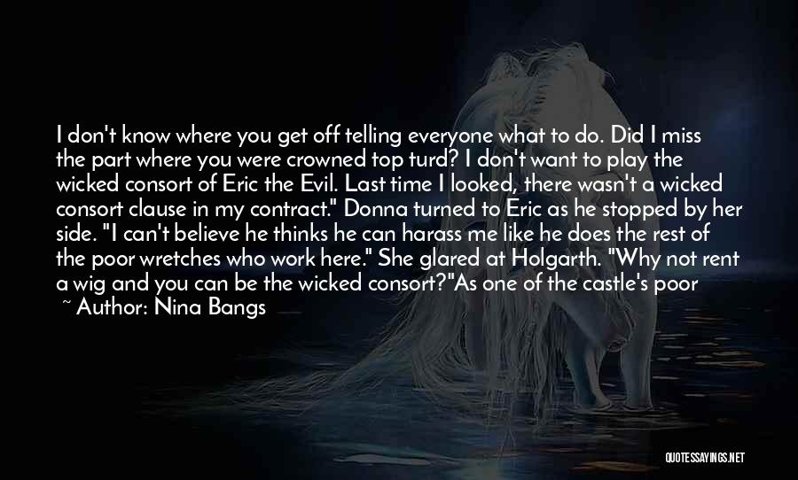 Nina Bangs Quotes: I Don't Know Where You Get Off Telling Everyone What To Do. Did I Miss The Part Where You Were