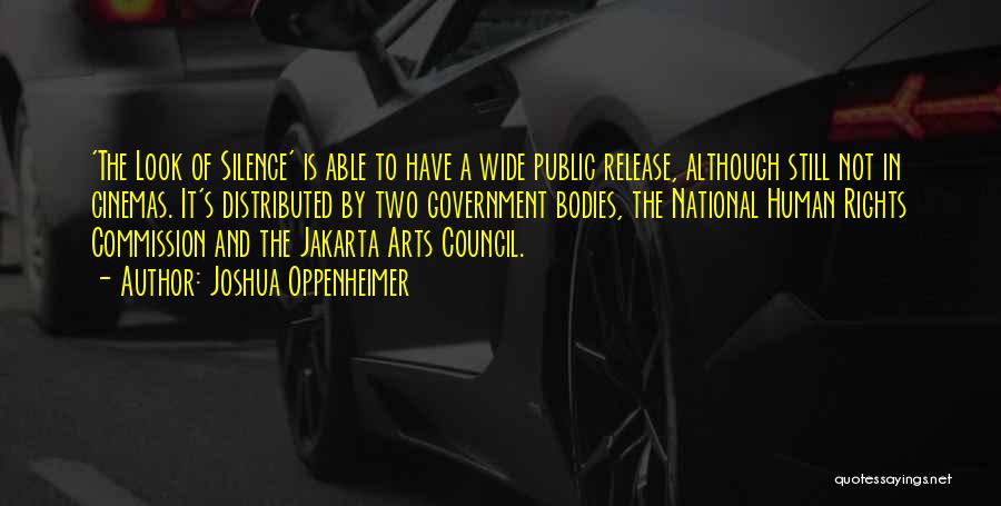 Joshua Oppenheimer Quotes: 'the Look Of Silence' Is Able To Have A Wide Public Release, Although Still Not In Cinemas. It's Distributed By