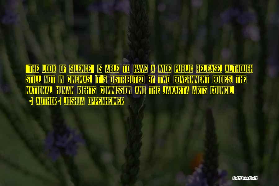 Joshua Oppenheimer Quotes: 'the Look Of Silence' Is Able To Have A Wide Public Release, Although Still Not In Cinemas. It's Distributed By