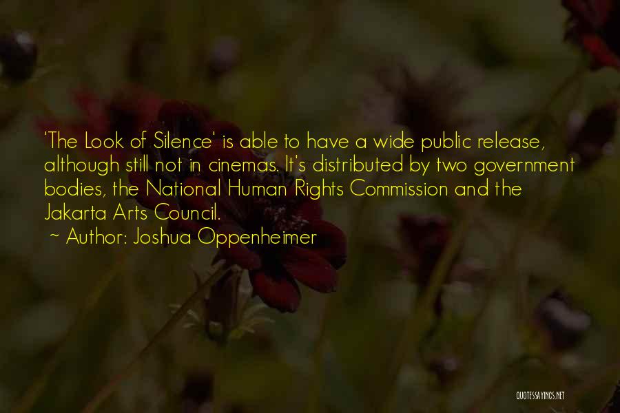 Joshua Oppenheimer Quotes: 'the Look Of Silence' Is Able To Have A Wide Public Release, Although Still Not In Cinemas. It's Distributed By