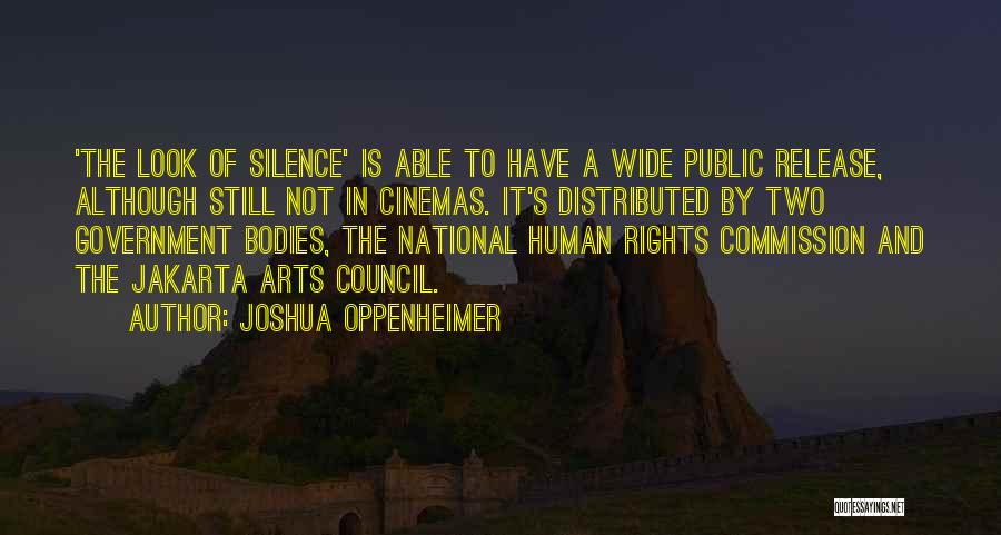 Joshua Oppenheimer Quotes: 'the Look Of Silence' Is Able To Have A Wide Public Release, Although Still Not In Cinemas. It's Distributed By