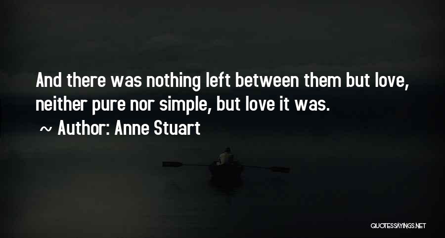 Anne Stuart Quotes: And There Was Nothing Left Between Them But Love, Neither Pure Nor Simple, But Love It Was.