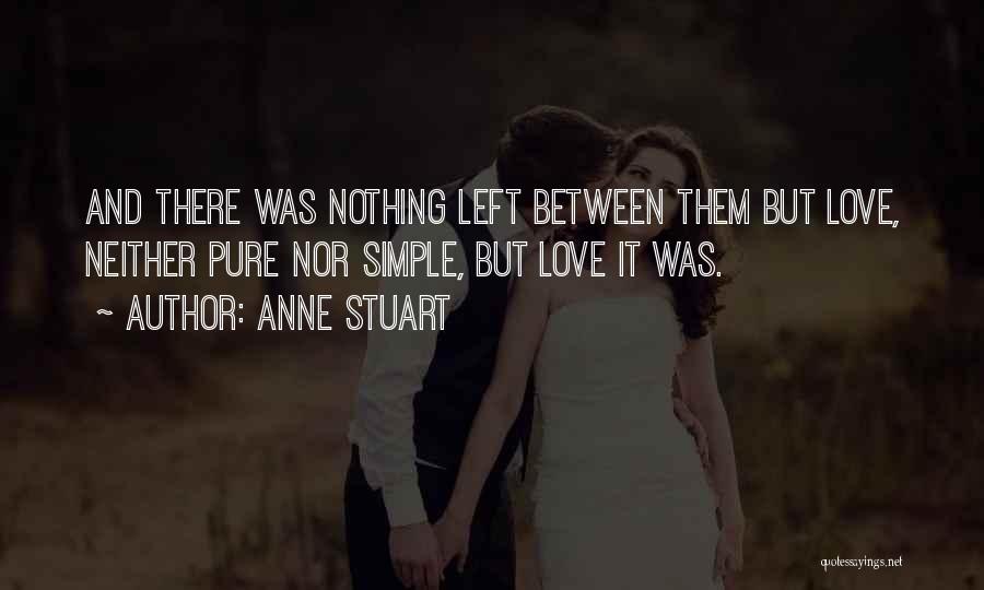 Anne Stuart Quotes: And There Was Nothing Left Between Them But Love, Neither Pure Nor Simple, But Love It Was.