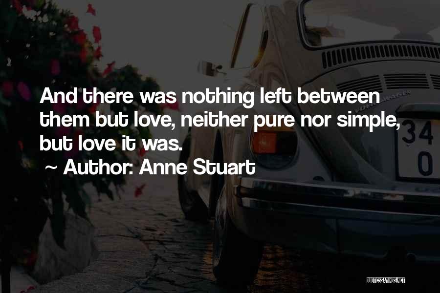 Anne Stuart Quotes: And There Was Nothing Left Between Them But Love, Neither Pure Nor Simple, But Love It Was.